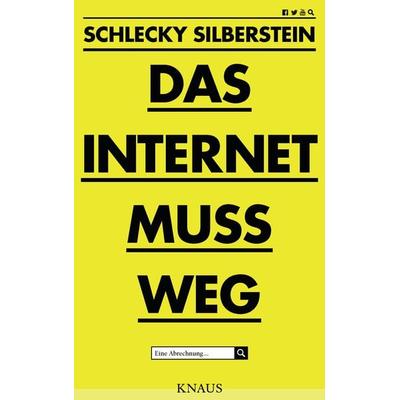 Das Internet muss weg, Taschenbuch von Schlecky Silberstein, Knaus
