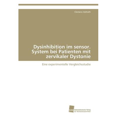 Dysinhibition im sensor. System bei Patienten mit zervikaler Dystonie, Taschenbuch von Clemens Vollrath, Südwestdeutscher Verlag für