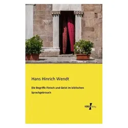 Die Begriffe Fleisch und Geist im biblischen Sprachgebrauch, Sachbücher von Hans Hinrich Wendt