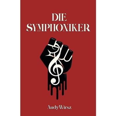 Die Symphoniker, Taschenbuch von Andy Wirsz, Tolino media, 978-3-7592-8366-5