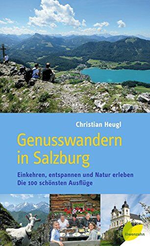 Christian Heugl - Genusswandern in Salzburg: Einkehren, entspannen und Natur erleben. Die 100 schönsten Ausflüge - Preis vom 15.10.2026 23:06:25 h