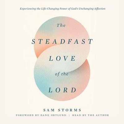 The Steadfast Love of the Lord - Sam Storms, Audio, 9781433599866