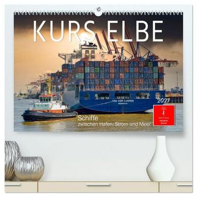 Kurs Elbe - Schiffe zwischen Hafen, Strom und Meer (hochwertiger Premium Wandkalender 2027 DIN A2 quer), Kunstdruck in Hochglanz