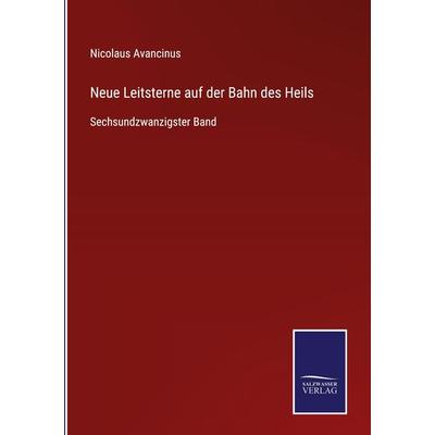 Neue Leitsterne auf der Bahn des Heils, Gebundene Ausgabe von Nicolaus Avancinus, BoD - Books on Demand, 978-3-7525-3843-4