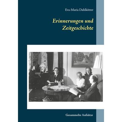 Erinnerungen und Zeitgeschichte, Gebundene Ausgabe von Eva-Maria Dahlkötter, BoD – Books on Demand, 978-3-7526-8389-9