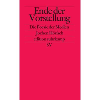 Ende der Vorstellung, Taschenbuch von Jochen Hörisch, Suhrkamp, 978-3-518-12115-3