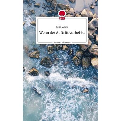 Wenn der Auftritt vorbei ist. Life is a Story - story.one, Gebundene Ausgabe von Julia Veber, Story.one publishing, 978-3-7108-4885-8