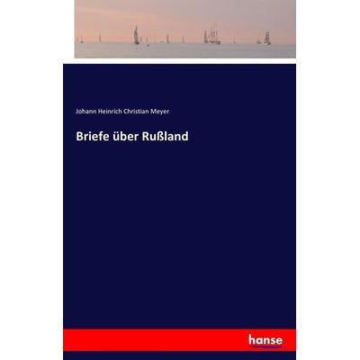 Briefe über Rußland, Taschenbuch von Johann Heinrich Christian Meyer, Hansebooks, 978-3-7411-1255-3
