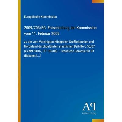 2009/703/EG: Entscheidung der Kommission vom 11. Februar 2009, Taschenbuch von Europäische Kommission, Antiphon Verlag, 978-3-387-89215-4