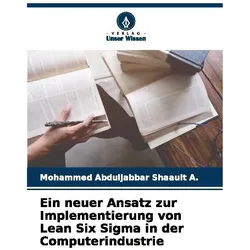 Ein neuer Ansatz zur Implementierung von Lean Six Sigma in der Computerindustrie, Fachbücher von Mohammed Abduljabbar Shaauit A