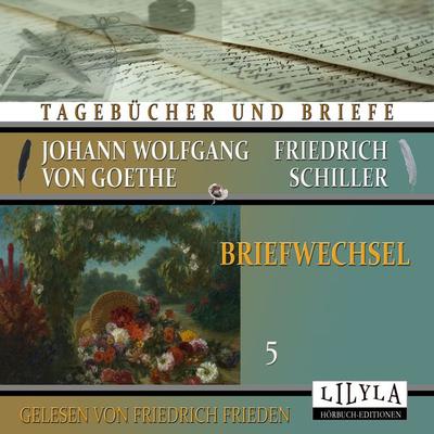 Briefwechsel 5 - Johann Wolfgang Goethe + Friedrich Schiller, Audio, 9783988520326