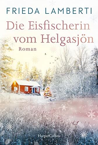 Frieda Lamberti - Die Eisfischerin vom Helgasjön: Roman Ein winterlicher Wohlfühlroman über einen Neuanfang im schwedischen Lappland - Preis vom 10.10.2026 11:48:34 h