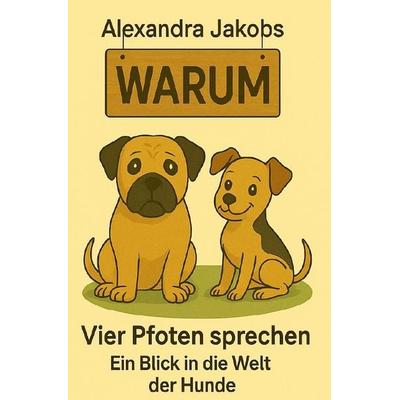 Vier Pfoten / vier Pfoten sprechen, Taschenbuch von Alexandra Jakobs, Epubli, 978-3-8190-9059-2