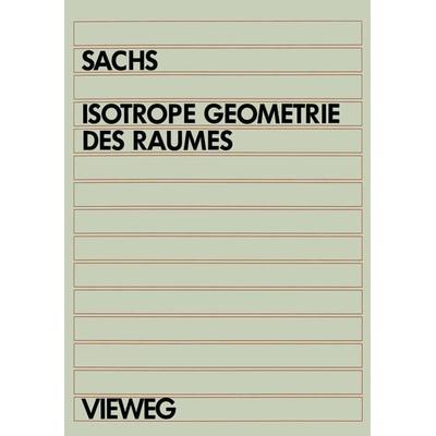 Isotrope Geometrie des Raumes, Taschenbuch von Hans Sachs, Vieweg & Teubner, 978-3-528-06332-0
