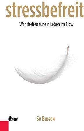 Su Busson - stressbefreit: Wahrheiten für ein Leben im Flow - Preis vom 04.10.2026 03:51:26 h