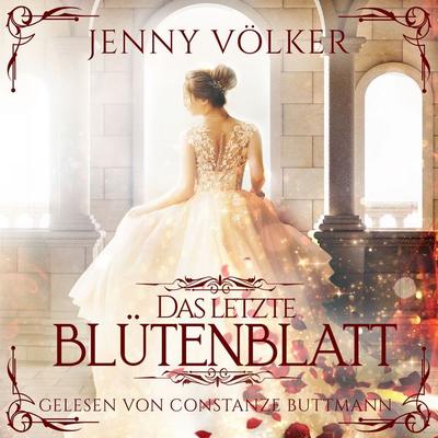 Das letzte Blütenblatt - Märchen Hörbuch - Jenny Völker, Audio, 4069828068049