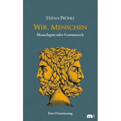 Wir, Menschen, Paperback von Stefan Pröhle, Verlag Mainz - Ratgeber & Sachbücher, 978-3-86317-053-0