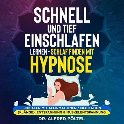 Schnell und tief einschlafen lernen - Schlaf finden mit Hypnose - Alfred Pöltel, Audio, 9783986466558