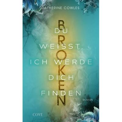 Broken. Du weißt, ich werde dich finden (Sparrow Falls 3), Taschenbuch von Catherine Cowles, Carlsen