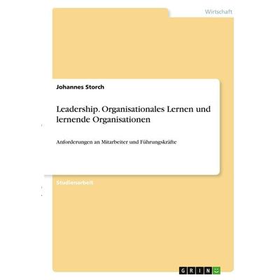 Leadership. Organisationales Lernen und lernende Organisationen, Taschenbuch von Johannes Storch, GRIN, 978-3-346-30526-8