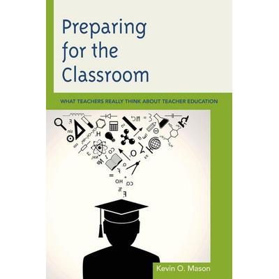 Preparing for the Classroom, Taschenbuch von Kevin O. Mason, Rowman & Littlefield, 978-1-4758-0042-5
