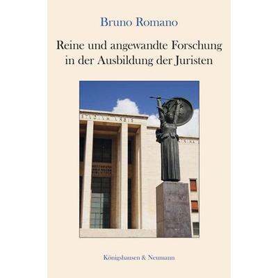 Reine und angewandte Forschung in der Ausbildung der Juristen, Taschenbuch von Bruno Romano, Königshausen u. Neumann, 978-3-8260-5104-3