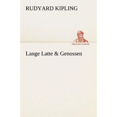 Lange Latte & Genossen, Taschenbuch von Rudyard Kipling, Tredition, 978-3-8424-1814-1
