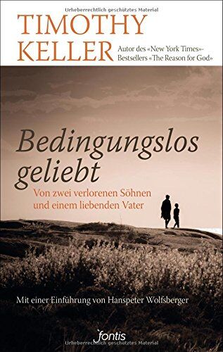 Timothy Keller - Bedingungslos geliebt: Von zwei verlorenen Söhnen und einem liebenden Vater - Preis vom 06.10.2026 07:26:00 h
