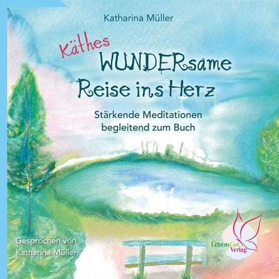 Käthes WUNDERsame Reise in Herz - Stärkende Meditationen - Katharina Müller, Audio, 9783948885083