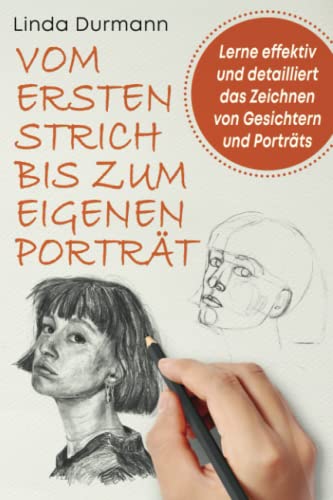 Linda Durmann - VOM ERSTEN STRICH BIS ZUM EIGENEN PORTRÄT - Lerne effektiv und detailliert das Zeichnen von Gesichtern und Porträts - Preis vom 09.10.2026 07:28:09 h