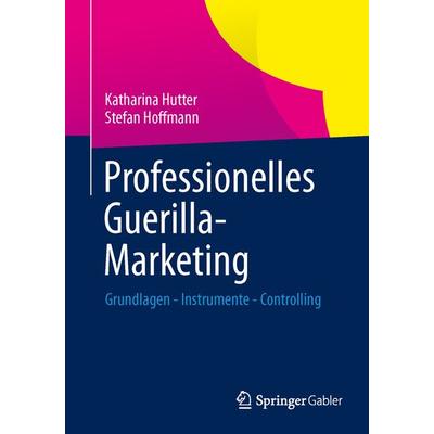 Professionelles Guerilla-Marketing, Taschenbuch von Katharina Hutter,Stefan Hoffmann, Springer Fachmedien Wiesbaden GmbH, 978-3-658-02267-9