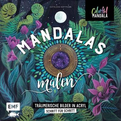 Colorful Mandala – Mandalas malen, Gebundene Ausgabe von Kathleen Hoffmann, Edition Michael Fischer / EMF Verlag