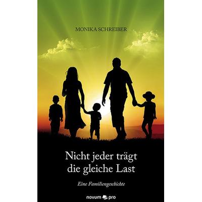 Nicht jeder trägt die gleiche Last, Taschenbuch von Monika Schreiber, Novum Verlag, 978-3-99048-248-3