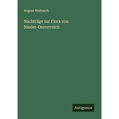 Nachträge zur Flora von Nieder-Oesterreich, Taschenbuch von August Neilreich, Antigonos Verlag, 978-3-386-39989-0