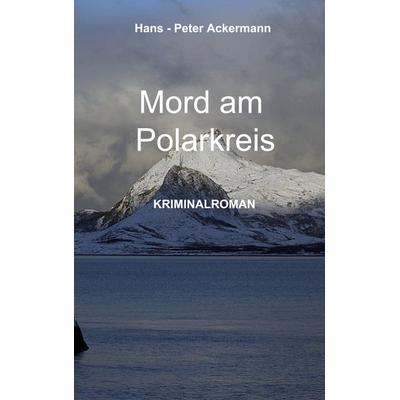 Mord am Polarkreis, Taschenbuch von Hans-Peter Ackermann, BoD – Books on Demand, 978-3-7597-1188-5