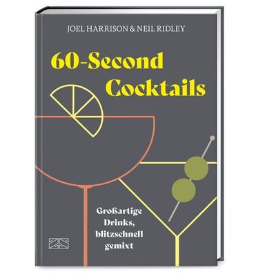 60-Second Cocktails, Gebundene Ausgabe von Joel Harrison,Neil Ridley, ZS - ein Verlag der Edel Verlagsgruppe, 978-3-96584-258-8