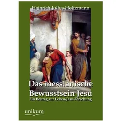 Das messianische Bewusstsein Jesu, Fachbücher von Heinrich Julius Holtzmann
