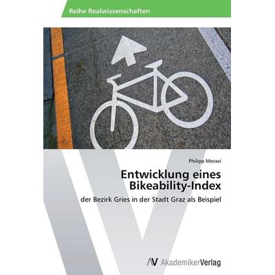 Entwicklung eines Bikeability-Index, Taschenbuch von Philipp Moravi, AV Akademikerverlag, 978-3-639-63042-8