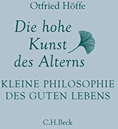 Otfried Höffe - Die hohe Kunst des Alterns: Kleine Philosophie des guten Lebens - Preis vom 18.10.2026 15:28:09 h