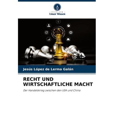Recht und Wirtschaftliche Macht, Taschenbuch von Jesús López de Lerma Galán, Verlag Unser Wissen, 978-620-7-54903-0