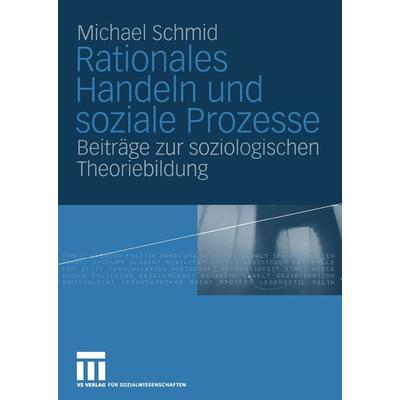 Rationales Handeln und soziale Prozesse, Taschenbuch von Michael Schmid, VS Verlag für Sozialwissenschaften, 978-3-322-80487-7