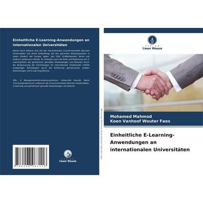Einheitliche E-Learning-Anwendungen an internationalen Universitäten, Taschenbuch von Mohamed Mahmod,Koen Vanhoof Wouter Faes, Verlag Unser Wissen,