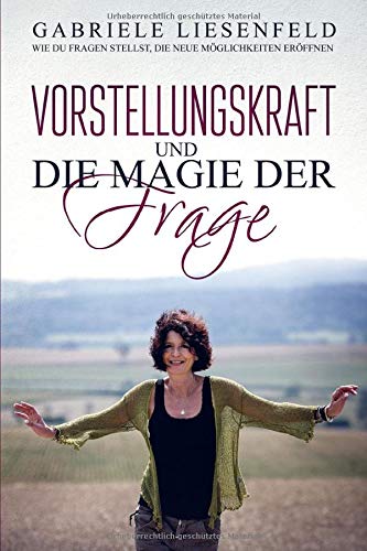 Gabriele Liesenfeld - Vorstellungskraft und die Magie der Frage: Wie du Fragen stellst, die neue Möglichkeiten eröffnen - Preis vom 10.10.2026 11:48:34 h