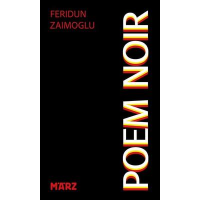 Poem Noir, Gebundene Ausgabe von Feridun Zaimoglu, MÄRZ Verlag, 978-3-7550-0072-3
