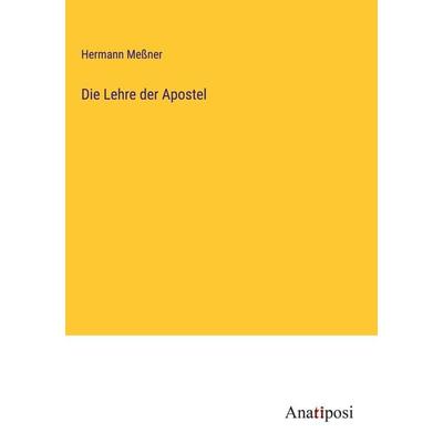 Die Lehre der Apostel, Gebundene Ausgabe von Hermann Messner, Anatiposi Verlag, 978-3-382-01513-8