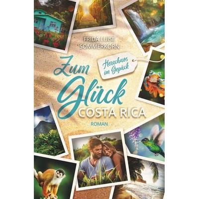 Zum Glück Costa Rica, Taschenbuch von Frida Luise Sommerkorn, Tolino media, 978-3-7546-4733-2