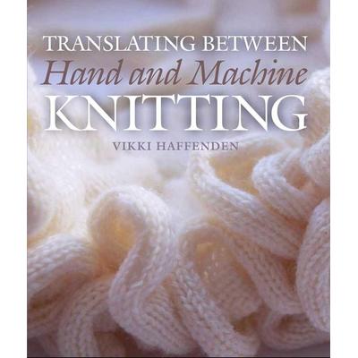 Translating Between Hand and Machine Knitting, Gebundene Ausgabe von Vikki Haffenden, Wiley, 978-1-78500-431-5
