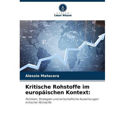 Kritische Rohstoffe im europäischen Kontext:, Taschenbuch von Alessio Matacera, Verlag Unser Wissen, 978-620-9-37039-7