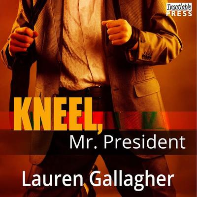 Kneel, Mr. President - Lauren Gallagher, Audio, 9781624613906