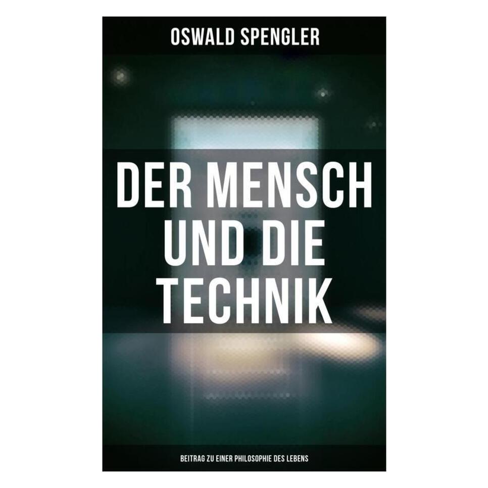 Musaicum Books Der Mensch und die Technik (Beitrag zu einer Philosophie des Lebens) (Softcover, Oswald Spengler) (56829655)